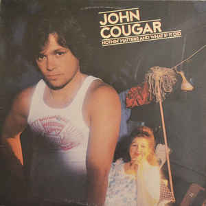 John Cougar-nothin'matters and what if it did