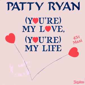 Patty Ryan-(You're ) My Love (You're) My Life