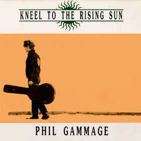 Phil Gammage ‎– Kneel To The Rising Sun