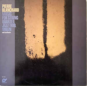 Pierre Blanchard-Music For String Quartet Jazz Trio And Lee Konitz