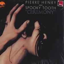 Pierre Henry & Spooky Tooth-Ceremony