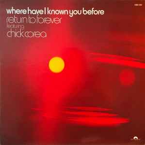 Return To Forever Featuring Chick Corea-Where Have I Known You Before