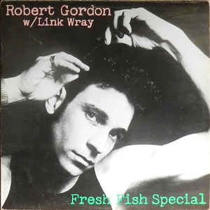 Robert Gordon W/Link Wray-Fresh Fish Special