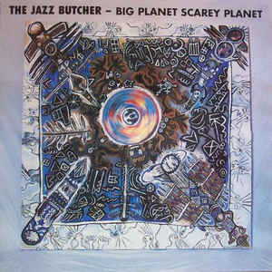 The Jazz Butcher-Big Planet Scarey Planet